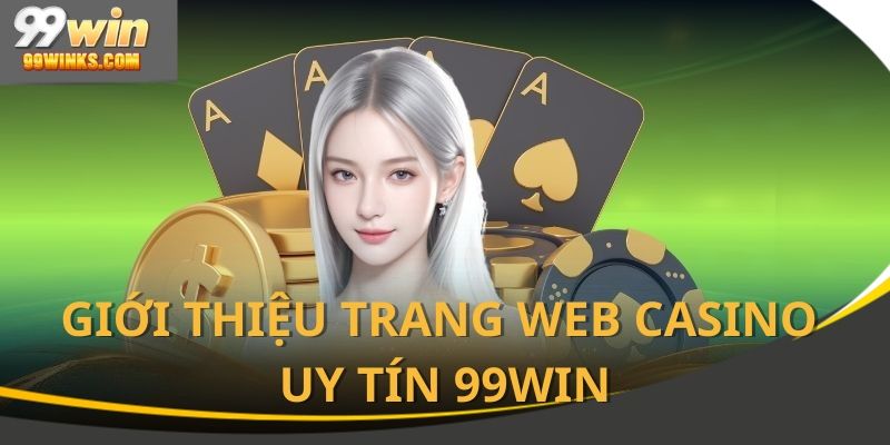 99Win là trang web casino uy tín hiện nay