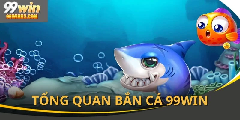 Bắn cá 99WIN được nhiều thành viên yêu thích