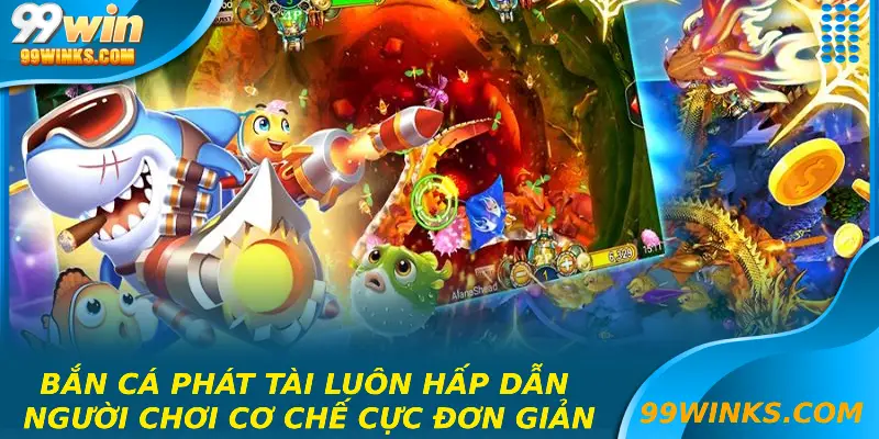 Bắn cá phát tài luôn hấp dẫn người chơi cơ chế cực đơn giản