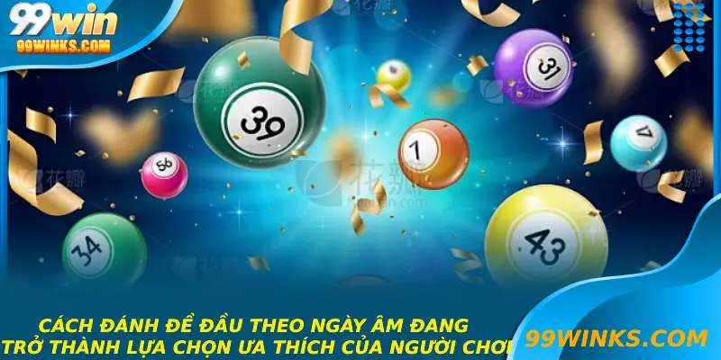 Cách đánh đề đầu theo ngày âm đang trở thành lựa chọn ưa thích của người chơi