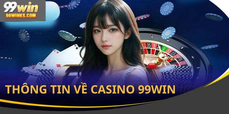 Casino 99Win tạo nên không gian như sòng bạc quốc tế