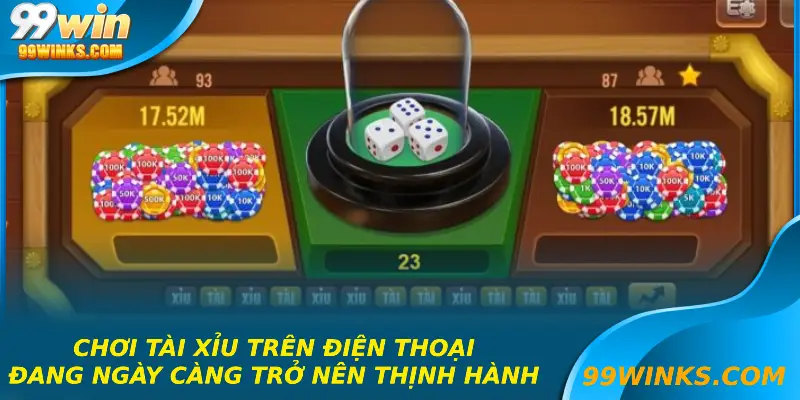 Chơi tài xỉu trên điện thoại đang ngày càng trở nên thịnh hành