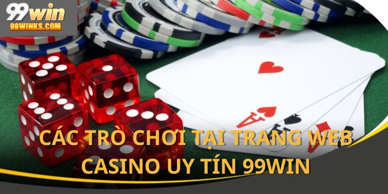 Điểm danh các game có tại trang web casino uy tín