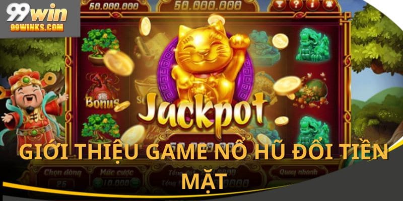 Giới thiệu game nổ hũ đổi tiền mặt hấp dẫn