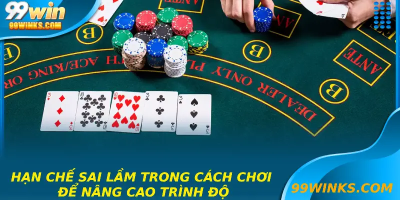 Hạn chế sai lầm trong cách chơi để nâng cao trình độ