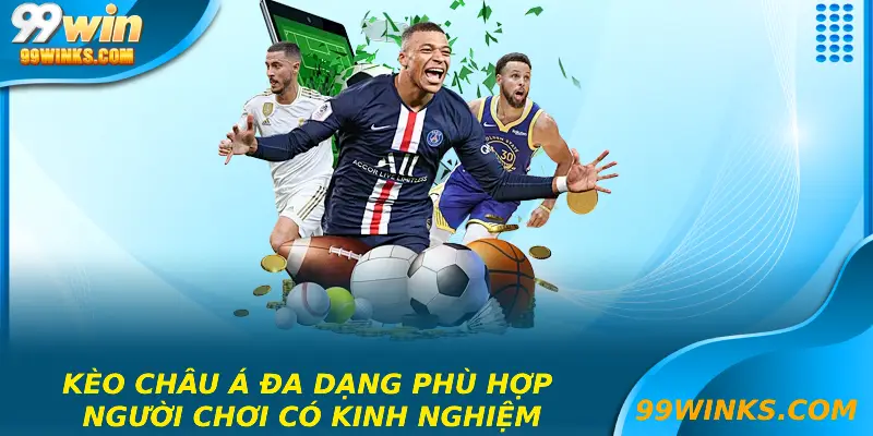 Kèo châu Á đa dạng phù hợp người chơi có kinh nghiệm