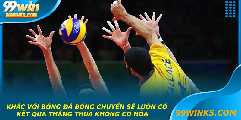 Khác với bóng đá bóng chuyền sẽ luôn có kết quả thắng thua không có hòa
