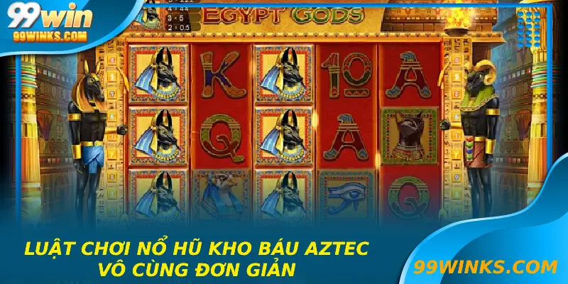 Luật chơi nổ hũ kho báu Aztec vô cùng đơn giản