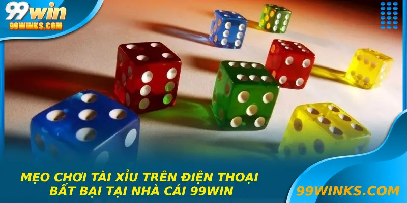 Mẹo Chơi Tài Xỉu Trên Điện Thoại Bất Bại Tại Nhà Cái 99win