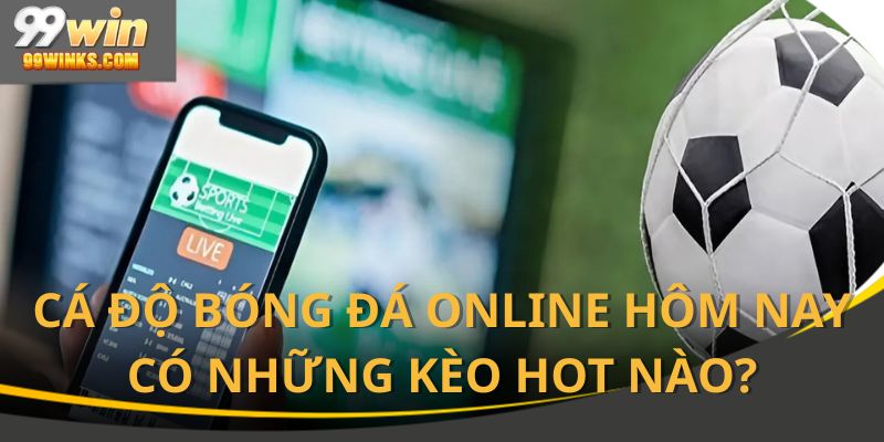 Nền tảng cập nhật nhanh những loại kèo đang gây sốt hiện nay