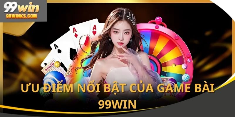 Những ưu điểm nổi bật giúp 99win thu hút đông đảo người chơi