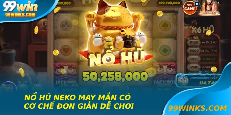 Nổ hũ neko may mắn có cơ chế đơn giản dễ chơi