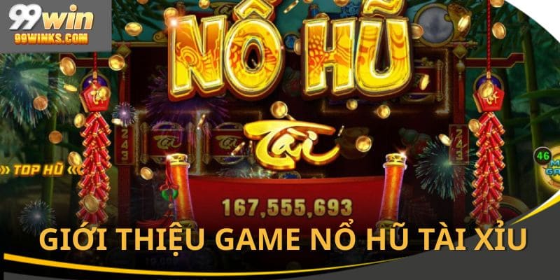 Giới thiệu về game nổ hũ tài xỉu