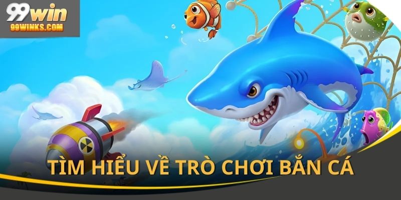 Đôi nét tổng quan về tựa game bắn cá đình đám