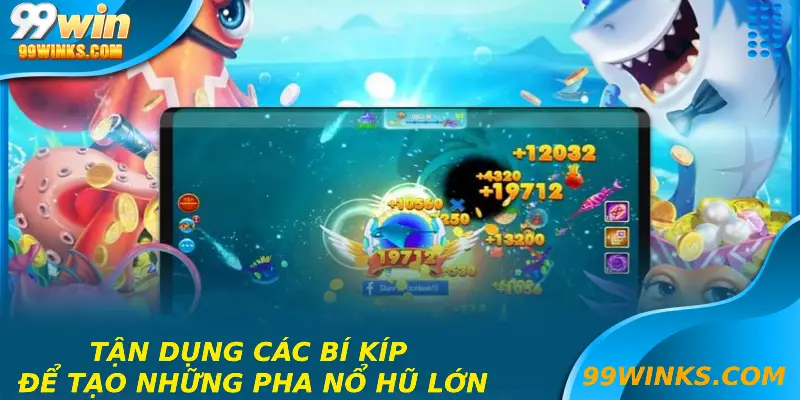 Tận dụng các bí kíp để tạo những pha nổ hũ lớn