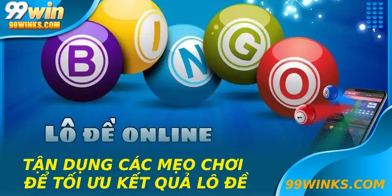 Tận dụng các mẹo chơi để tối ưu kết quả lô đề