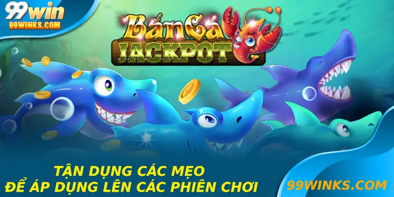 Tận dụng các mẹo để áp dụng lên các phiên chơi