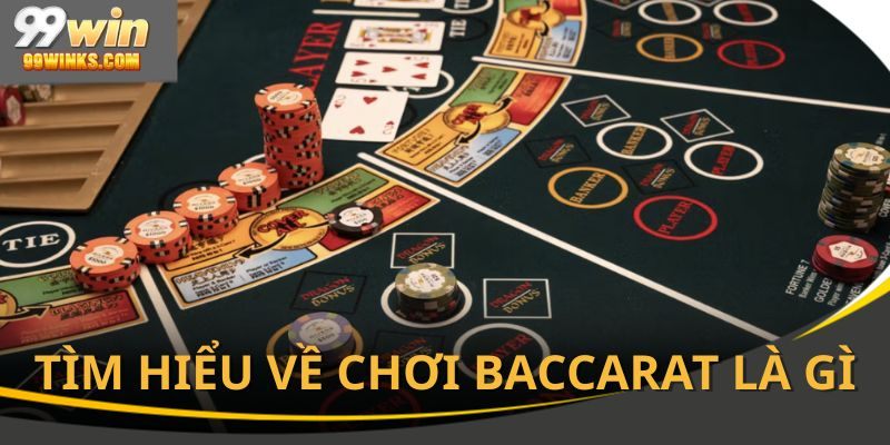 Tìm hiểu về cách chơi baccarat là gì tại 99win