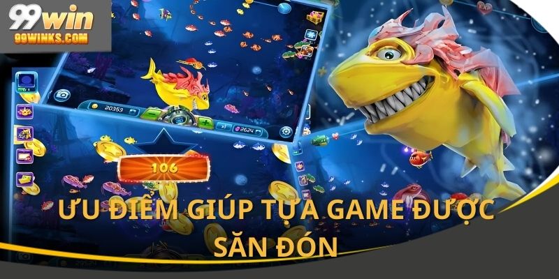 Ưu điểm giúp tựa game được săn đón hàng đầu